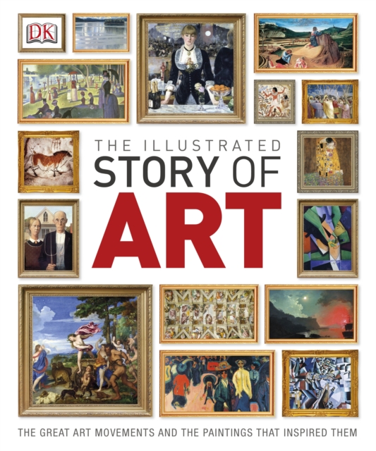 The Illustrated Story of ArtThe Great Art Movements and the Paintings that Inspired them