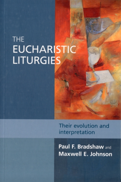 The Eucharistic LiturgiesTheir Evolution and