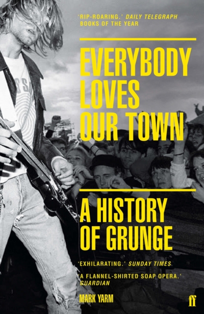 Everybody Loves Our TownA History of Grunge