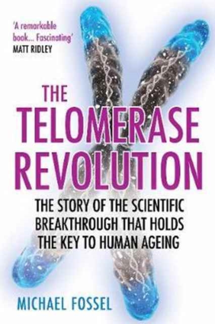 The Telomerase RevolutionThe Story of the Scientific Breakthrough that Holds the Key to Human Ageing