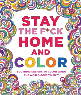 Stay the F*ck Home and ColorSoothing Designs to