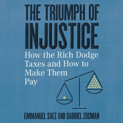The Triumph of Injustice: How the Rich Dodge Taxes